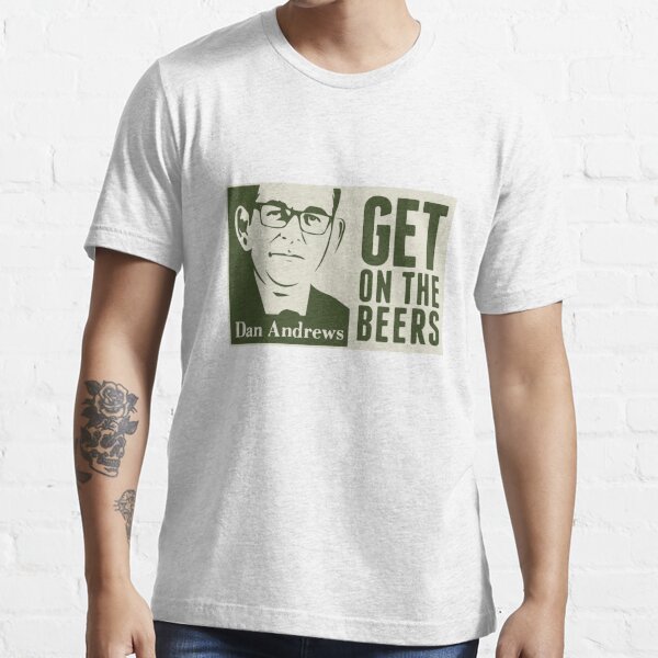 get on the beers t shirt dan andrews