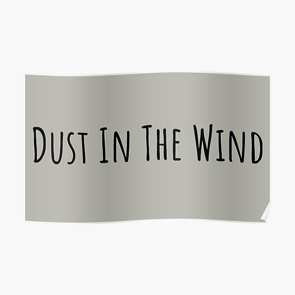 ""Dust in the Wind"" Poster for Sale by FeelGoodPrints Redbubble