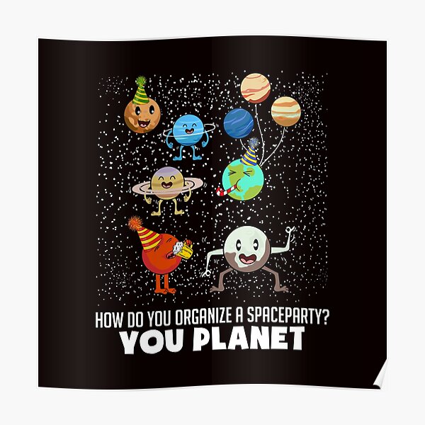 how-do-you-organize-a-space-party-posters-redbubble