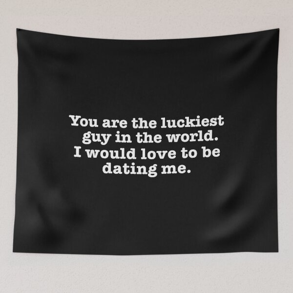 Item preview, You are the Luckiest guy in the world I would love to be dating me Valentine's Day designed and sold by losttribe.