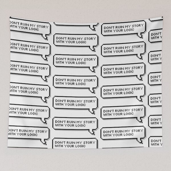 Item preview, Don't ruin my story with your logic designed and sold by honeysticks.