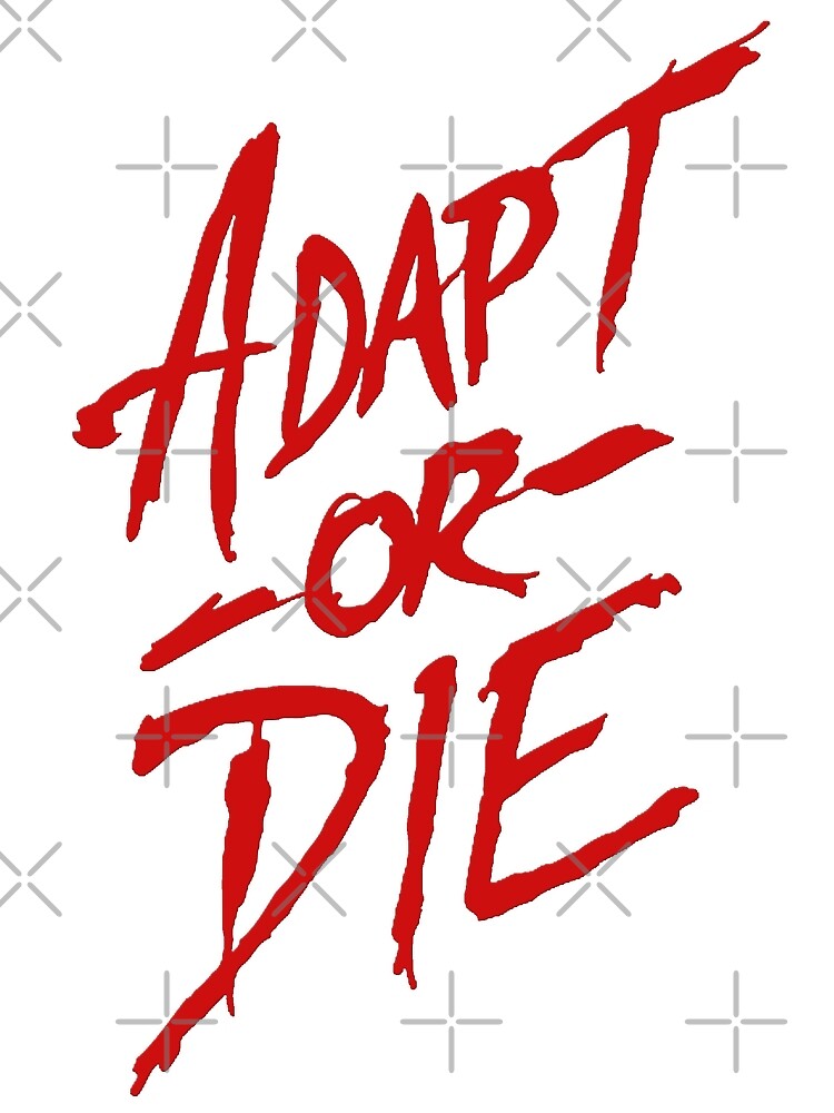 Adapt or Die by JTK667