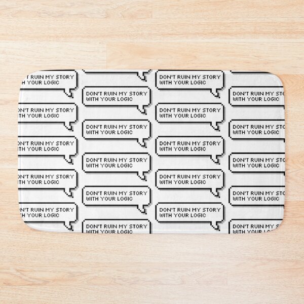 Item preview, Don't ruin my story with your logic designed and sold by honeysticks.