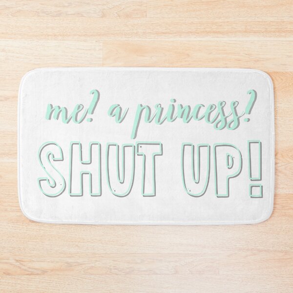 Item preview, me a princess shut up designed and sold by savannahnoel.