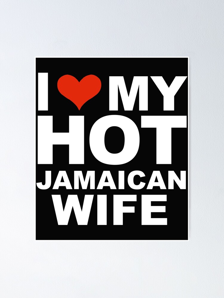 I Love My Hot Jamaican Wife Marriage Husband Jamaica Poster By Losttribe Redbubble