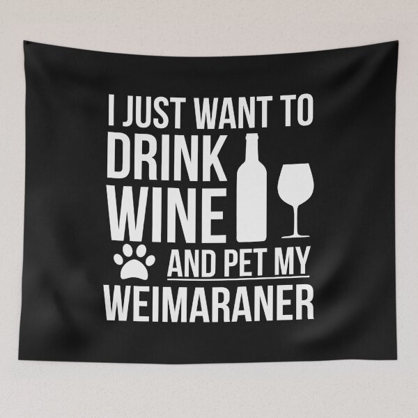 Item preview, I want to drink wine and pet my Weimaraner  Dog Lover Dog Owner designed and sold by losttribe.