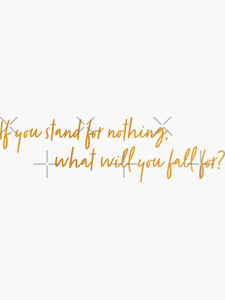 "If you stand for nothing" Sticker for Sale by dariastaciwa Redbubble