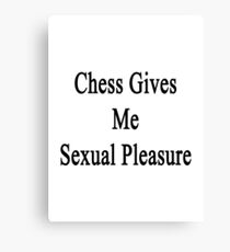 Chess Gives Me Sexual Pleasure Canvas Print