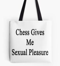 Chess Gives Me Sexual Pleasure Tote Bag