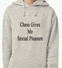 Chess Gives Me Sexual Pleasure Pullover Hoodie