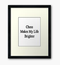 Chess Makes My Life Brighter Framed Print