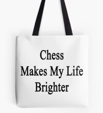 Chess Makes My Life Brighter Tote Bag