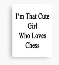 I'm That Cute Girl Who Loves Chess Canvas Print