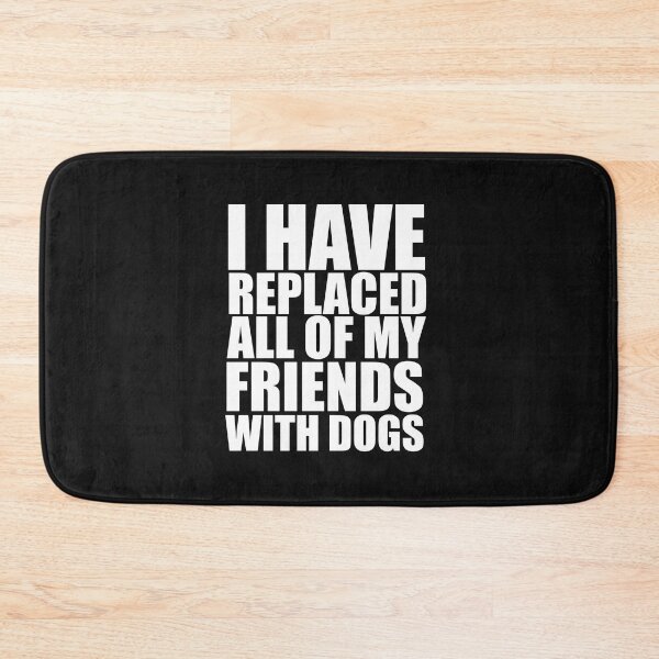Item preview, Replaced my friends with dogs dog lover owner designed and sold by losttribe.