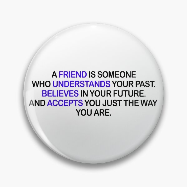 Item preview, A Friend Is Someone Who Understand Your Past. Believes In Your Future. And Accepts You Just The Way You Are. designed and sold by X-OTIC.