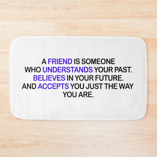 Item preview, A Friend Is Someone Who Understand Your Past. Believes In Your Future. And Accepts You Just The Way You Are. designed and sold by X-OTIC.
