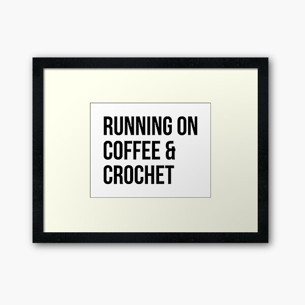 Running on Coffee and Crochet Framed Art Print