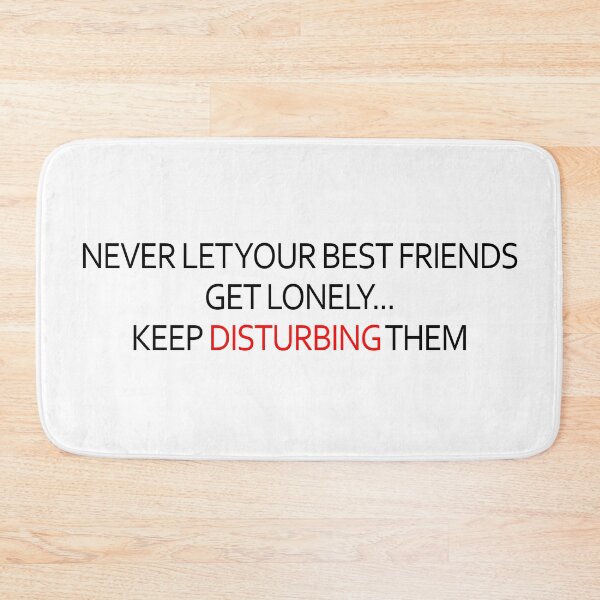 Item preview, Never Let Your Best Friends Get Lonely. Keep Disturbing Them designed and sold by X-OTIC.