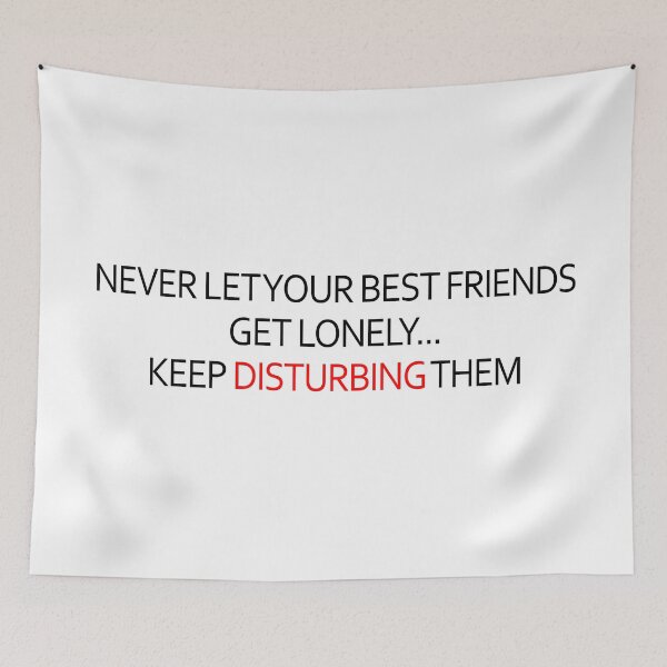 Item preview, Never Let Your Best Friends Get Lonely. Keep Disturbing Them designed and sold by X-OTIC.