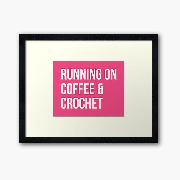 Running on Coffee and Crochet for Women Framed Art Print