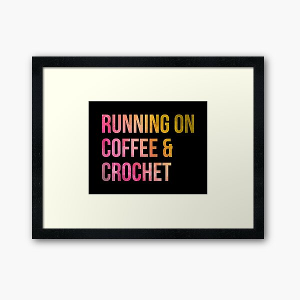 Running on Coffee and Crochet in Watercolor Framed Art Print