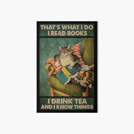 That's What I Do I Read Books i drink tea and i know things cat lover gifts Art Board Print