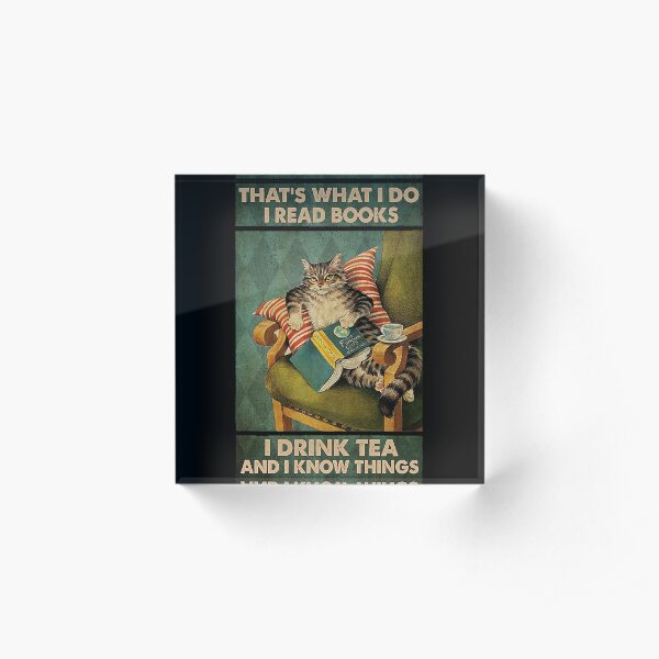 That's What I Do I Read Books i drink tea and i know things cat lover gifts Acrylic Block