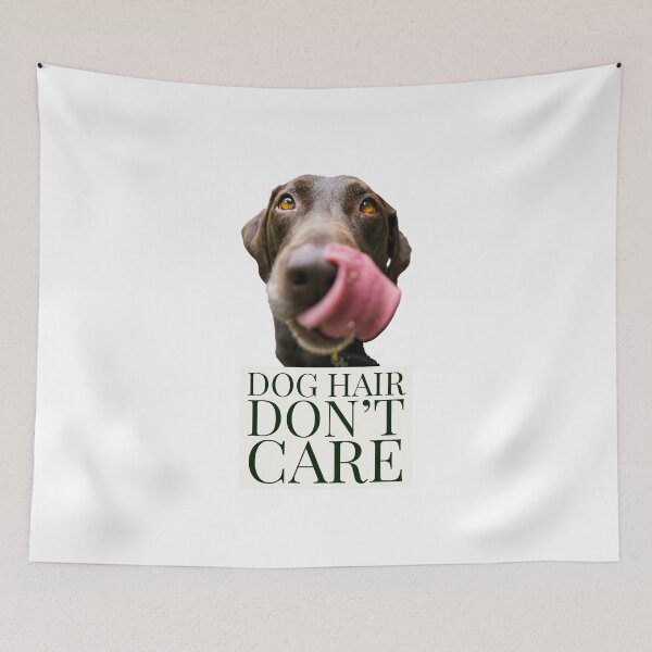 Item preview, Dog hair don’t care - funny dogs - dogs  designed and sold by Tropical Blood.