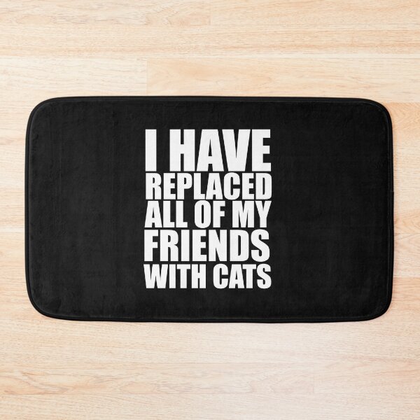 Item preview, Replaced my friends with cats cat lover owner designed and sold by losttribe.