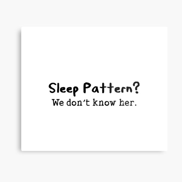 Sleep pattern funny quote Metal Print