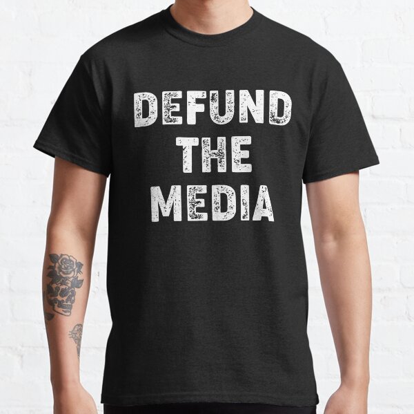 &ldquo;DEFUND THE MEDIA&rdquo; T-shirt by chamsou1992 | Redbubble