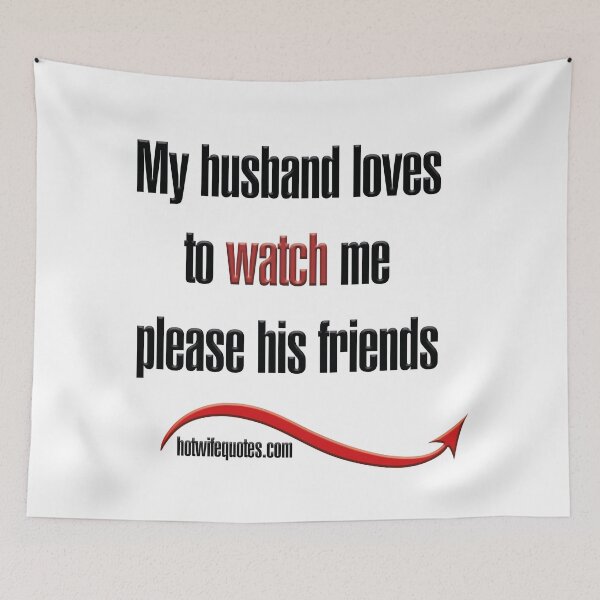 Artikelvorschau, My husband loves to watch me please his friends entworfen und verkauft von hotwifequotes.