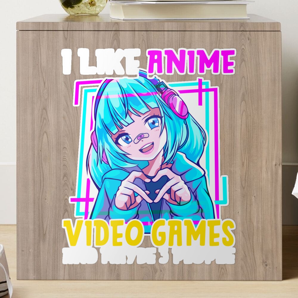 I Like Anime Video Games And Maybe 3 People Gamer