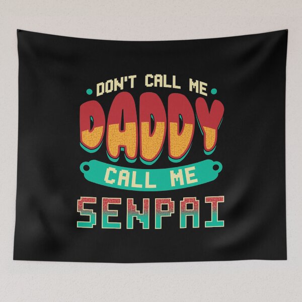 Item preview, Funny Don't Call Me Daddy Call Me Senpai Anime designed and sold by perfectpresents.