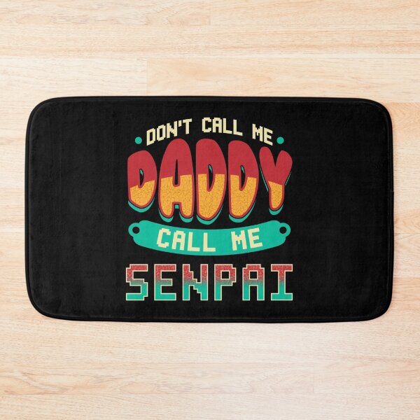Item preview, Funny Don't Call Me Daddy Call Me Senpai Anime designed and sold by perfectpresents.