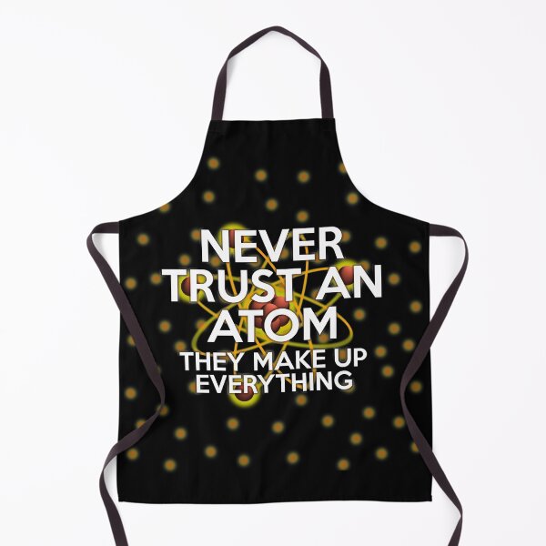 Item preview, NEVER TRUST AN ATOM Funny Cool Science Quote designed and sold by theimagezone.