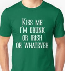 Kiss me i’m drunk or irish or whatever Unisex T-Shirt