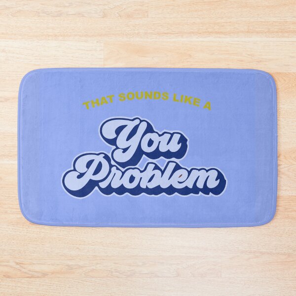 Item preview, That sounds like a you problem blue designed and sold by cloudvity.