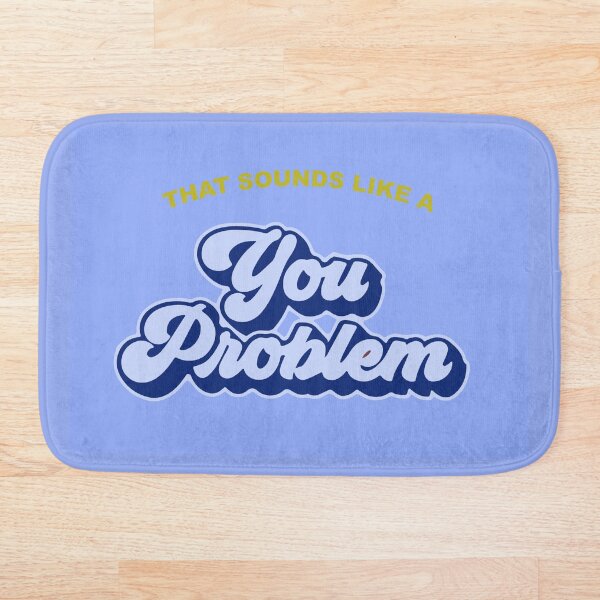 Item preview, That sounds like a you problem blue designed and sold by cloudvity.