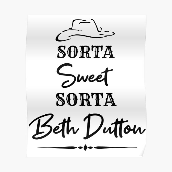 Sorta Sweet Sorta Beth Dutton Poster