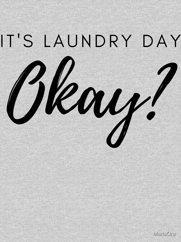 Its Laundry Day Okay Funny Design T Shirt By Mariaora Redbubble