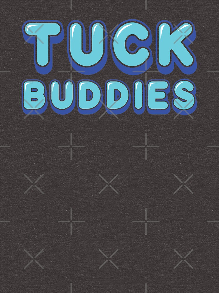 Tuck Buddies T-Shirts for Sale