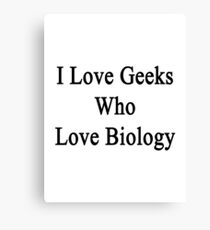 I Love Geeks Who Love Biology Canvas Print