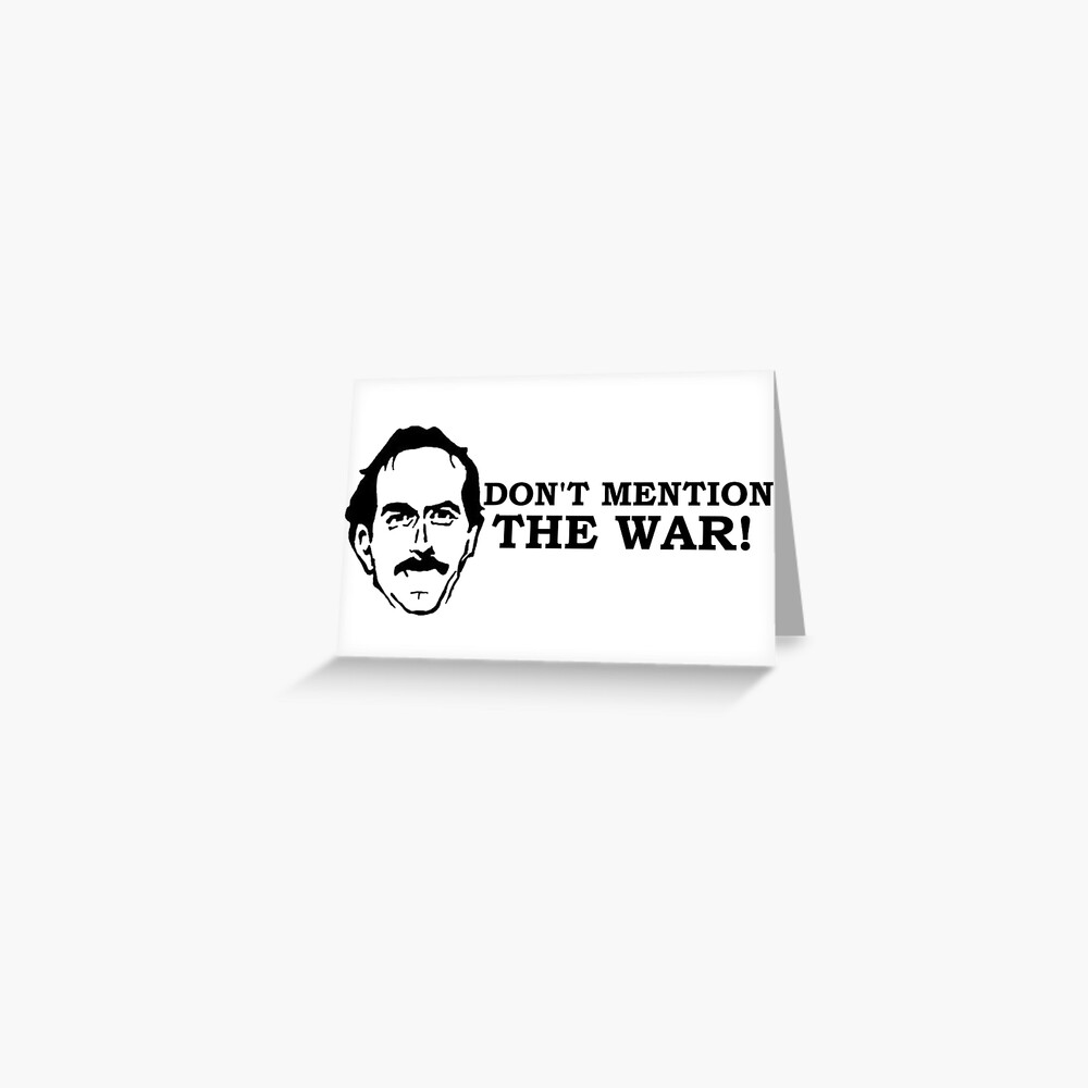 "Fawlty Towers Don't mention the war. BASIL" Greeting Card for Sale