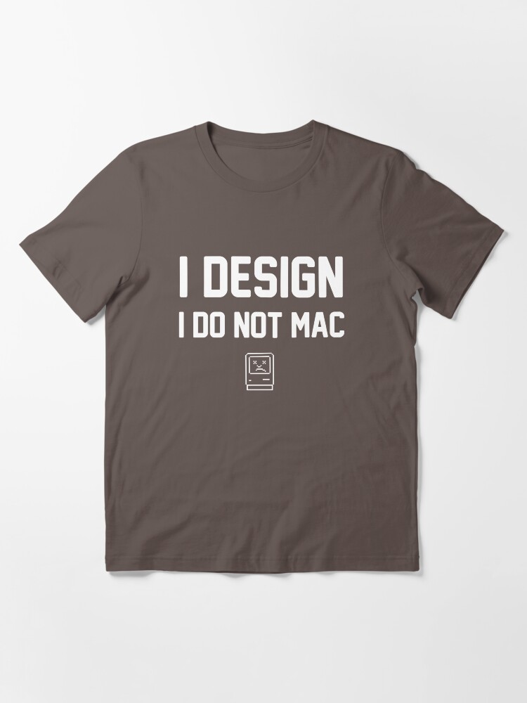 Alternate view of I Design, I Do Not Mac Essential T-Shirt