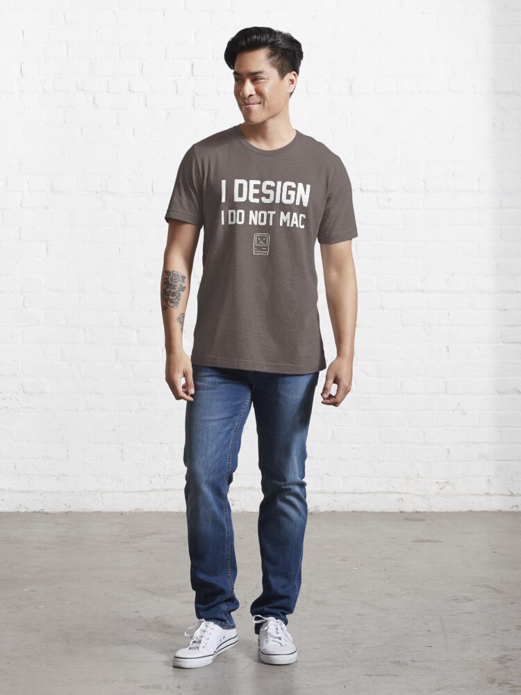 Alternate view of I Design, I Do Not Mac Essential T-Shirt