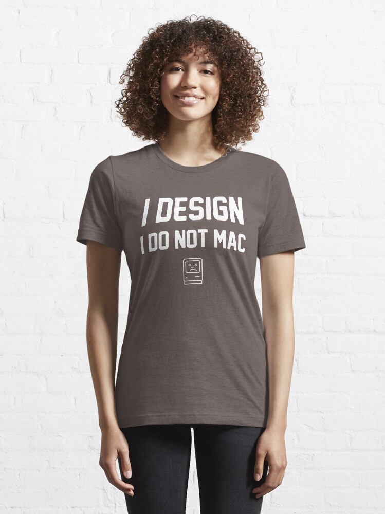 Alternate view of I Design, I Do Not Mac Essential T-Shirt