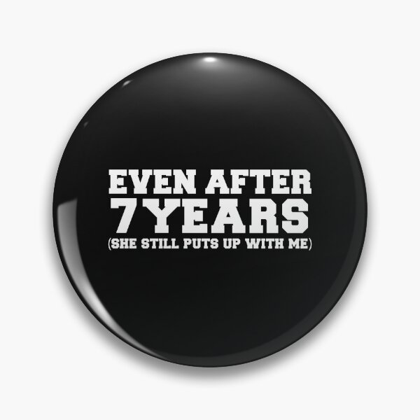 Item preview, Even after 7 years she still puts up with me 7th Anniversary designed and sold by losttribe.