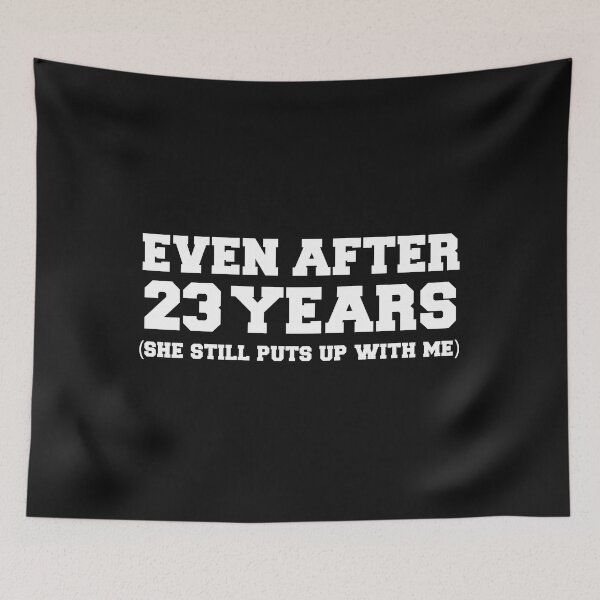 Item preview, Even after 23 years she still puts up with me 23rd Anniversary designed and sold by losttribe.