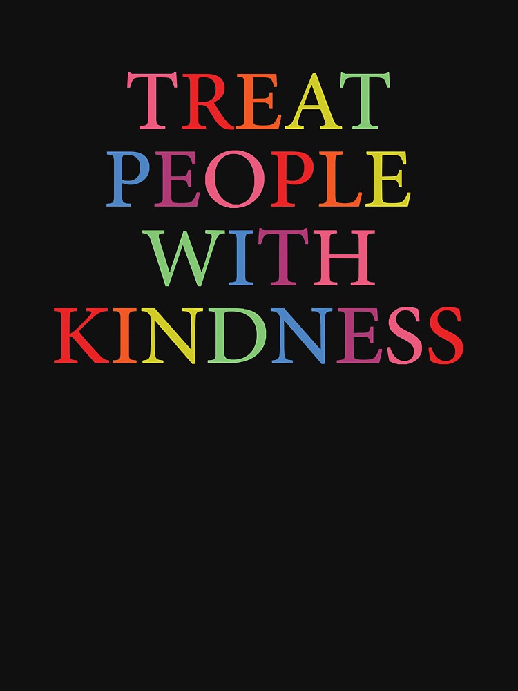 Treat People With Kindness T-Shirt Classic T-Shirt